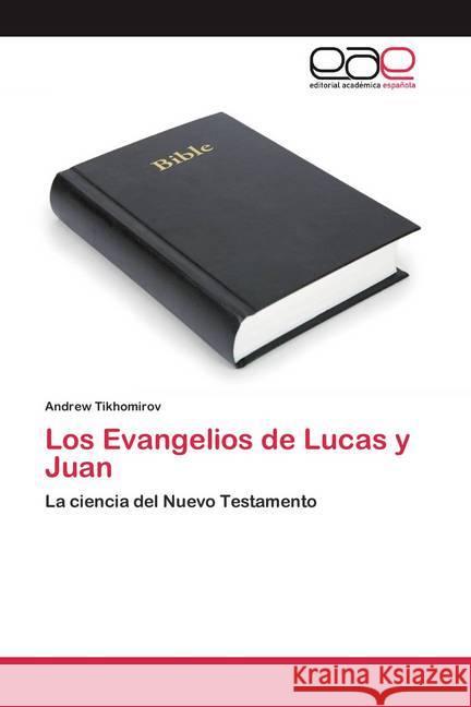 Los Evangelios de Lucas y Juan : La ciencia del Nuevo Testamento Tikhomirov, Andrew 9786200389909 Editorial Académica Española