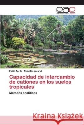 Capacidad de intercambio de cationes en los suelos tropicales Aprile, Fabio 9786200390127 Editorial Académica Española