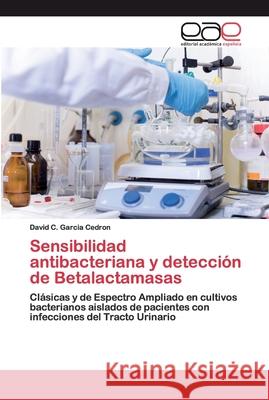 Sensibilidad antibacteriana y detección de Betalactamasas Garcia Cedron, David C. 9786200390578 Editorial Académica Española