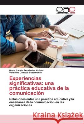 Experiencias significativas: una práctica educativa de la comunicación Fernández Muñoz, María Camila 9786200390837