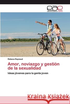 Amor, noviazgo y gestión de la sexualidad Reynaud, Rebeca 9786200390868