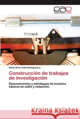 Construcción de trabajos de investigación Uribe Rodríguezlic, Raidy Alirio 9786200391018 Editorial Académica Española
