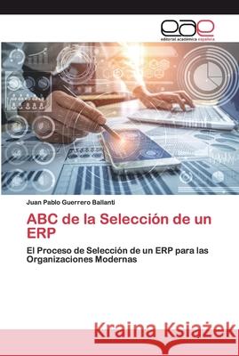 ABC de la Selección de un ERP Guerrero Ballanti, Juan Pablo 9786200391766 Editorial Académica Española