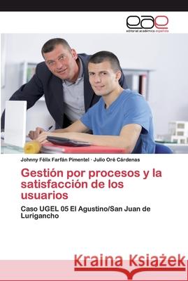 Gestión por procesos y la satisfacción de los usuarios Farfán Pimentel, Johnny Félix 9786200391889 Editorial Académica Española