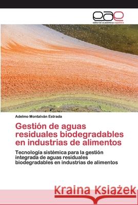Gestión de aguas residuales biodegradables en industrias de alimentos Montalván Estrada, Adelmo 9786200392350 Editorial Académica Española