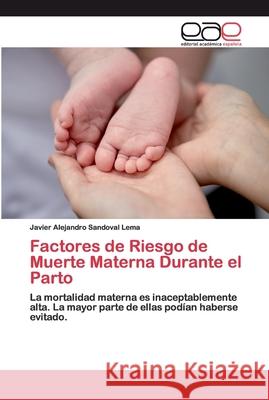 Factores de Riesgo de Muerte Materna Durante el Parto Sandoval Lema, Javier Alejandro 9786200392367