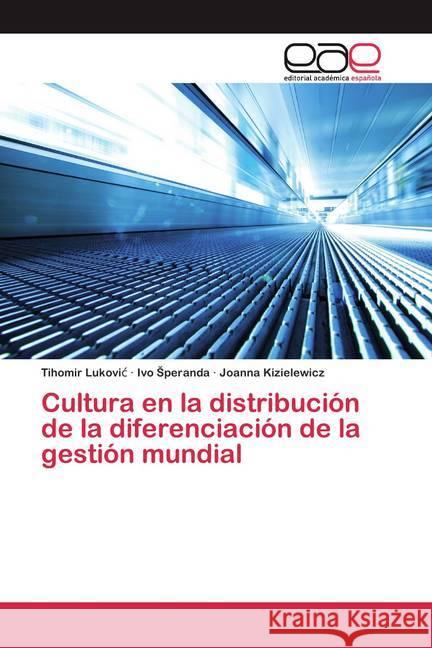 Cultura en la distribución de la diferenciación de la gestión mundial Lukovic, Tihomir; Speranda, Ivo; Kizielewicz, Joanna 9786200392756