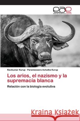 Los arios, el nazismo y la supremacía blanca Ravikumar Kurup, Parameswara Achutha Kurup 9786200392763 Editorial Academica Espanola