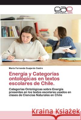 Energía y Categorías ontológicas en textos escolares de Chile. Guajardo Castro, Maria Fernanda 9786200392947