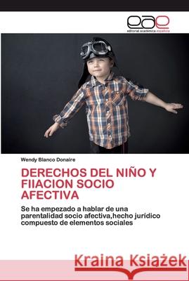 Derechos del Niño Y Fiiacion Socio Afectiva Blanco Donaire, Wendy 9786200393012 Editorial Académica Española