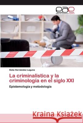 La criminalistica y la criminología en el siglo XXI Hernández Laguna, Sixto 9786200393333