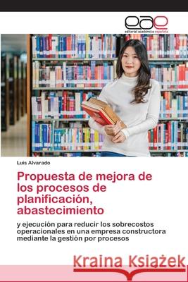 Propuesta de mejora de los procesos de planificación, abastecimiento Luis Alvarado 9786200393470 Editorial Academica Espanola