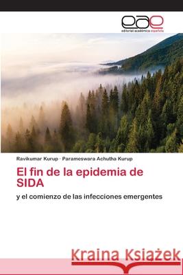 El fin de la epidemia de SIDA Ravikumar Kurup, Parameswara Achutha Kurup 9786200393814 Editorial Academica Espanola