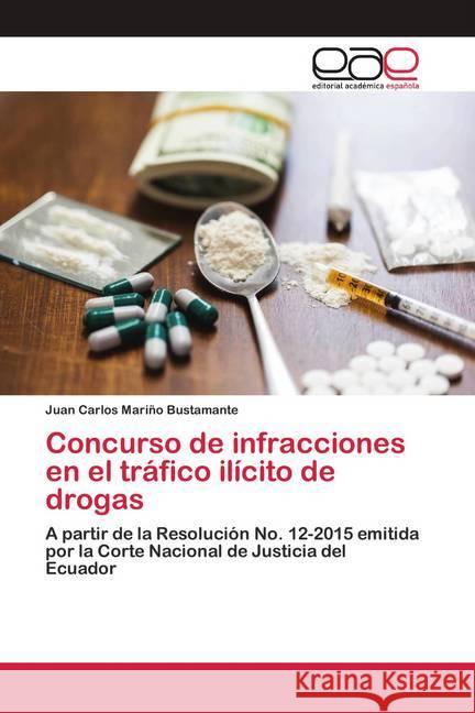 Concurso de infracciones en el tráfico ilícito de drogas Mariño Bustamante, Juan Carlos 9786200393906 Editorial Académica Española