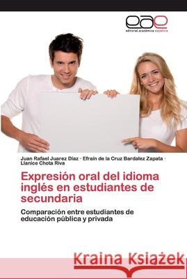 Expresión oral del idioma inglés en estudiantes de secundaria Juarez Díaz, Juan Rafael 9786200393982 Editorial Académica Española