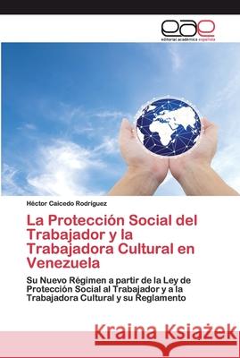 La Protección Social del Trabajador y la Trabajadora Cultural en Venezuela Caicedo Rodríguez, Héctor 9786200394583 Editorial Académica Española