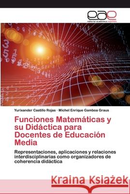 Funciones Matemáticas y su Didáctica para Docentes de Educación Media Castillo Rojas, Yurixander 9786200395290 Editorial Academica Espanola