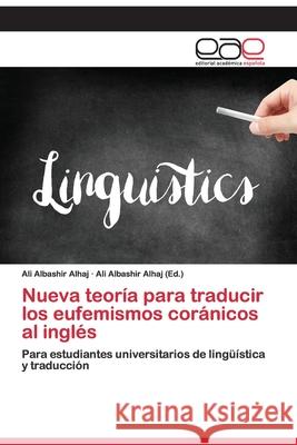 Nueva teoría para traducir los eufemismos coránicos al inglés Ali Albashir Alhaj, Ali Albashir Alhaj (Ed ) 9786200395498 Editorial Academica Espanola