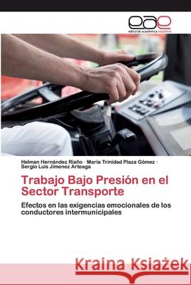 Trabajo Bajo Presión en el Sector Transporte Hernández Riaño, Helman 9786200395962