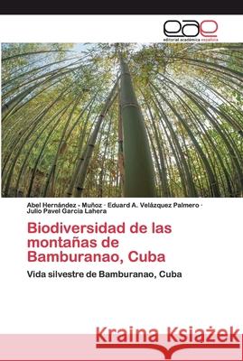 Biodiversidad de las montañas de Bamburanao, Cuba Hernandez -. Muñoz, Abel 9786200396044 Editorial Académica Española