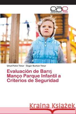 Evaluación de Barış Manço Parque Infantil a Criterios de Seguridad Umut Pekin Timur, Özgür Burhan Timur 9786200396402 Editorial Academica Espanola