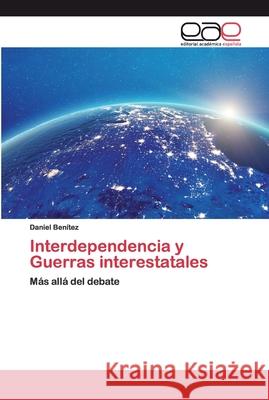 Interdependencia y Guerras interestatales Benítez Rueda, Daniel 9786200396570