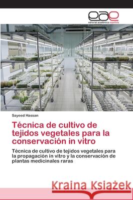 Técnica de cultivo de tejidos vegetales para la conservación in vitro Hassan, Sayeed 9786200396921