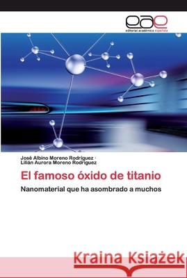 El famoso óxido de titanio Moreno Rodríguez, José Albino 9786200396990 Editorial Académica Española