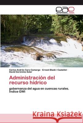 Administración del recurso hídrico Caro Camargo, Carlos Andrés 9786200397096 Editorial Académica Española