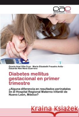 Diabetes mellitus gestacional en primer trimestre Villa Cruz, Grecia Anai 9786200397201 Editorial Académica Española