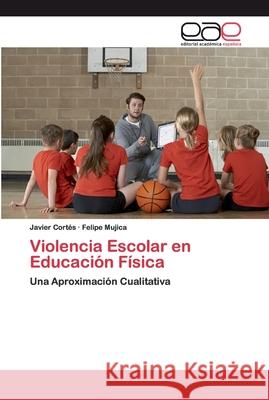 Violencia Escolar en Educación Física Cortés, Javier 9786200397409