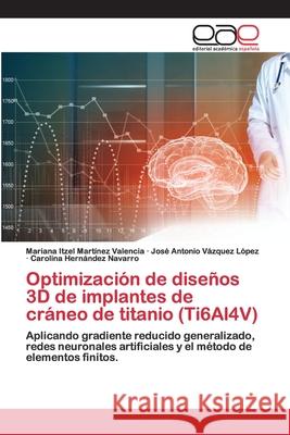 Optimización de diseños 3D de implantes de cráneo de titanio (Ti6Al4V) Martínez Valencia, Mariana Itzel 9786200397904