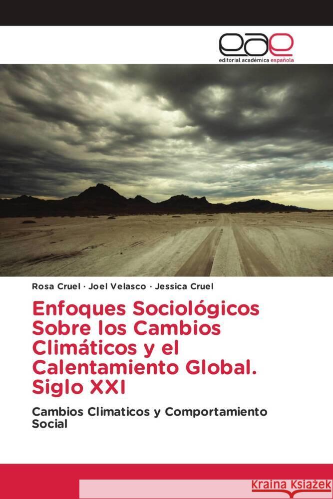 Enfoques Sociológicos Sobre los Cambios Climáticos y el Calentamiento Global. Siglo XXI Cruel, Rosa, Velasco, Joel, Cruel, Jessica 9786200398444