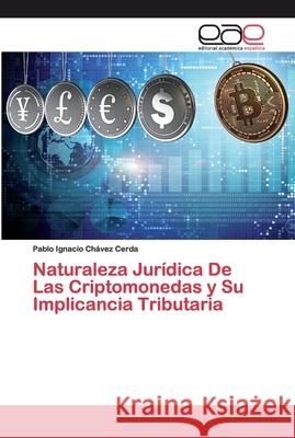 Naturaleza Jurídica De Las Criptomonedas y Su Implicancia Tributaria Chávez Cerda, Pablo Ignacio 9786200398666