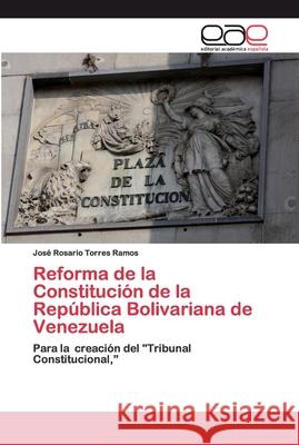 Reforma de la Constitución de la República Bolivariana de Venezuela Torres Ramos, José Rosario 9786200399205