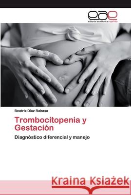 Trombocitopenia y Gestación Díaz Rabasa, Beatriz 9786200399564