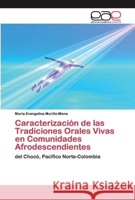 Caracterización de las Tradiciones Orales Vivas en Comunidades Afrodescendientes Murillo-Mena, María Evangelina 9786200399731