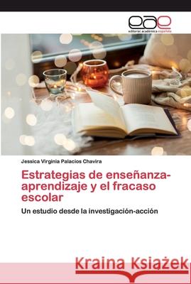 Estrategias de enseñanza-aprendizaje y el fracaso escolar Palacios Chavira, Jessica Virginia 9786200399892