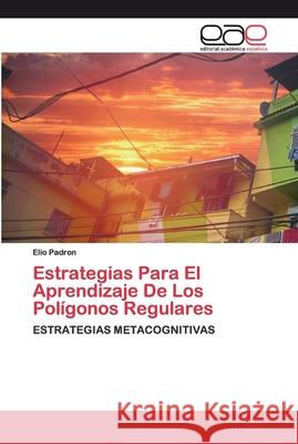 Estrategias Para El Aprendizaje De Los Polígonos Regulares Padrón, Elio 9786200400093