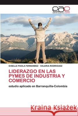 Liderazgo En Las Pymes de Industria Y Comercio Fernandez, Giselle Paola 9786200400161 Editorial Académica Española