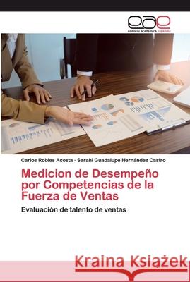 Medicion de Desempeño por Competencias de la Fuerza de Ventas Robles Acosta, Carlos 9786200400550 Editorial Académica Española