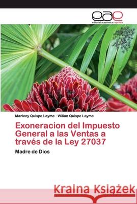 Exoneracion del Impuesto General a las Ventas a través de la Ley 27037 Quispe Layme, Marleny 9786200400864 Editorial Académica Española