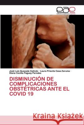 Disminución de Complicaciones Obstétricas Ante El Covid 19 Quezada Galindo, José Luis 9786200400918