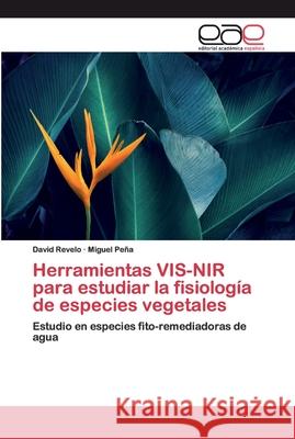 Herramientas VIS-NIR para estudiar la fisiología de especies vegetales Revelo, David 9786200401366