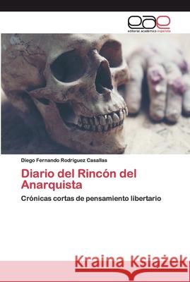 Diario del Rincón del Anarquista Rodriguez Casallas, Diego Fernando 9786200401571