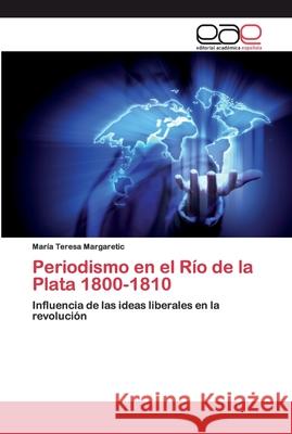 Periodismo en el Río de la Plata 1800-1810 Margaretic, María Teresa 9786200401861 Editorial Académica Española