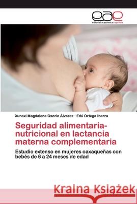 Seguridad alimentaria-nutricional en lactancia materna complementaria Osorio Álvarez, Xunaxi Magdalena 9786200402066 Editorial Académica Española