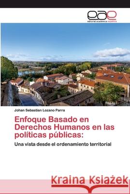 Enfoque Basado en Derechos Humanos en las políticas públicas Lozano Parra, Johan Sebastian 9786200402349 Editorial Academica Espanola