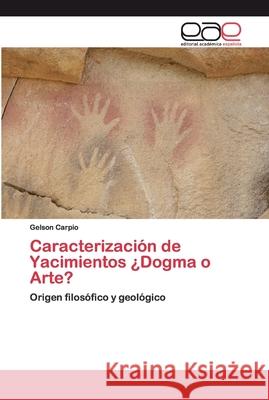 Caracterización de Yacimientos ¿Dogma o Arte? Carpio, Gelson 9786200402356 Editorial Académica Española