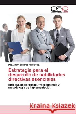 Estrategia para el desarrollo de habilidades directivas esenciales Ascón Villa, Jimmy Eduardo 9786200402363 Editorial Académica Española